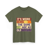 It's Weird Being Old People T-Shirt - Military Green