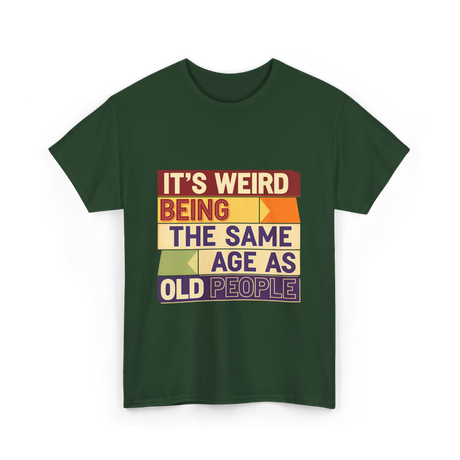 It's Weird Being Old People T-Shirt - Forest Green