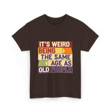 It's Weird Being Old People T-Shirt - Dark Chocolate