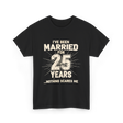 Ive Been Married 25 Years Anniversary T-Shirt - Black