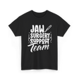 Jaw Surgery Support Team Surgery T-Shirt - Black