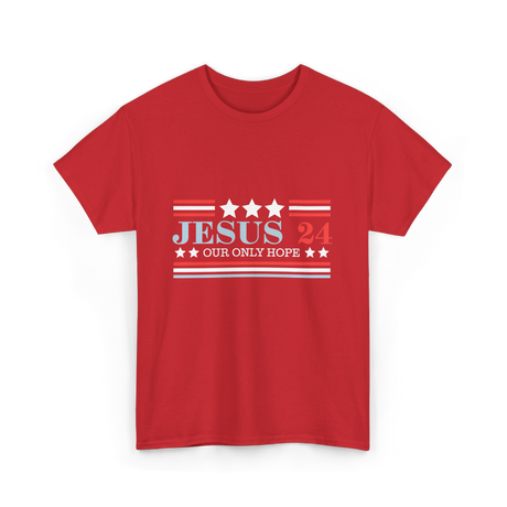 Jesus 24 Our Only Hope Politics T-Shirt - Red