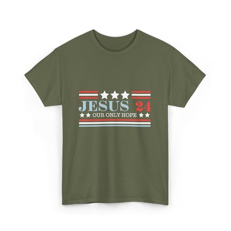 Jesus 24 Our Only Hope Politics T-Shirt - Military Green