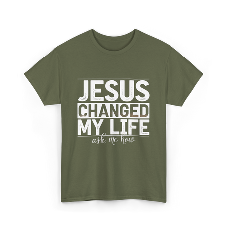 Jesus Changed My Life Christ T-Shirt - Military Green