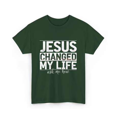 Jesus Changed My Life Christ T-Shirt - Forest Green