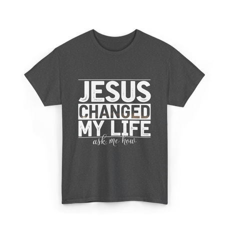 Jesus Changed My Life Christ T-Shirt - Dark Heather