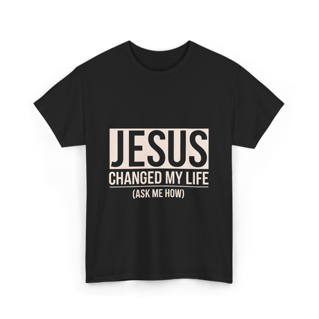 Jesus Changed My Life Faith T-Shirt - Black