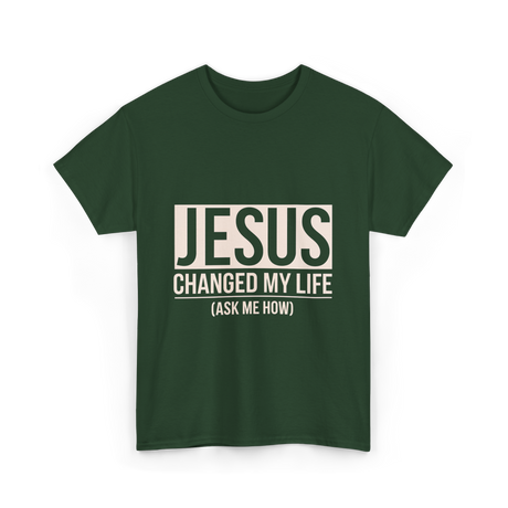 Jesus Changed My Life Faith T-Shirt - Forest Green