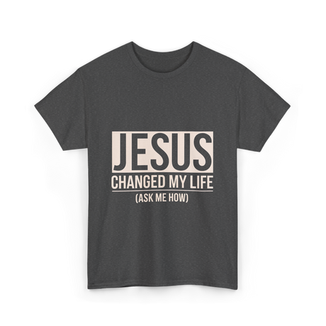 Jesus Changed My Life Faith T-Shirt - Dark Heather