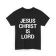 Jesus Christ Is Lord Christian Faith T-Shirt - Black