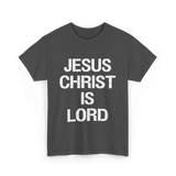 Jesus Christ Is Lord Christian Faith T-Shirt - Dark Heather