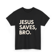 Jesus Saves Bro T-Shirt - Black