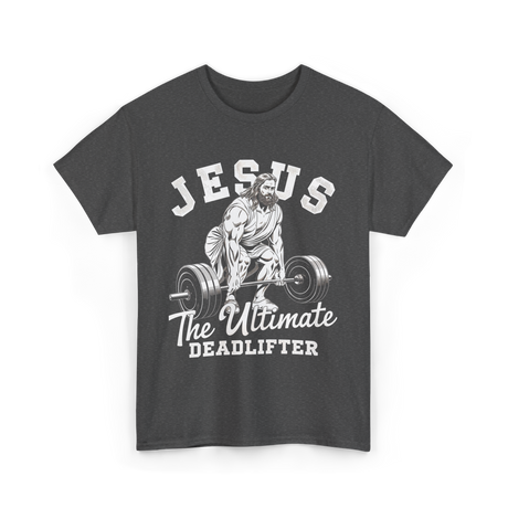 Jesus The Ultimate Deadlifter Workout T-Shirt - Dark Heather