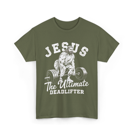 Jesus The Ultimate Deadlifter Workout T-Shirt - Military Green