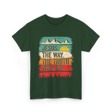 Jesus The Way Truth Life Christian T-Shirt - Forest Green