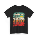 Jesus The Way Truth Life Christian T-Shirt - Black