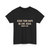 Jesus Took Naps Mark 4:38 T-Shirt - Black