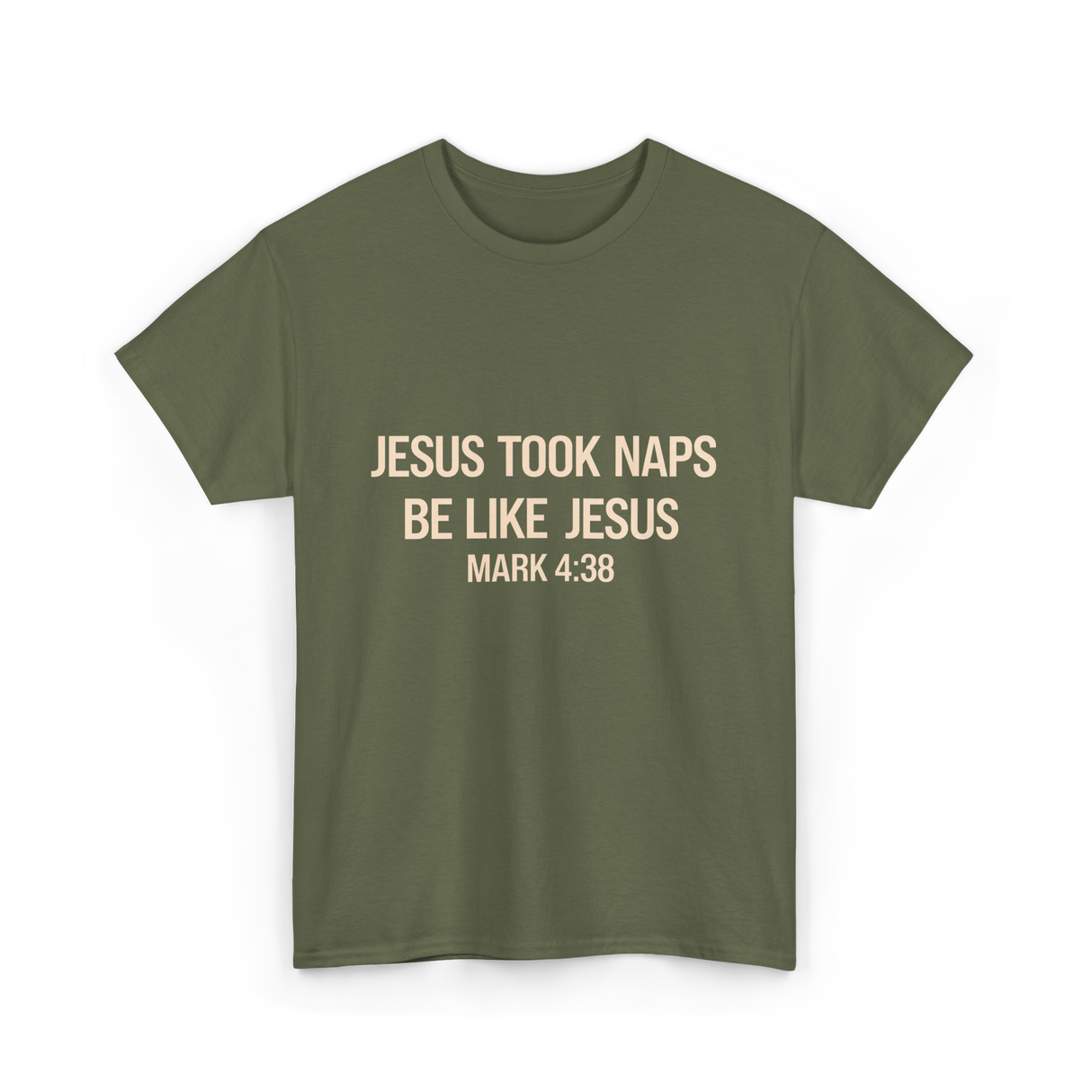 Jesus Took Naps Mark 4:38 T-Shirt - Military Green