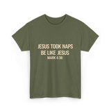 Jesus Took Naps Mark 4:38 T-Shirt - Military Green