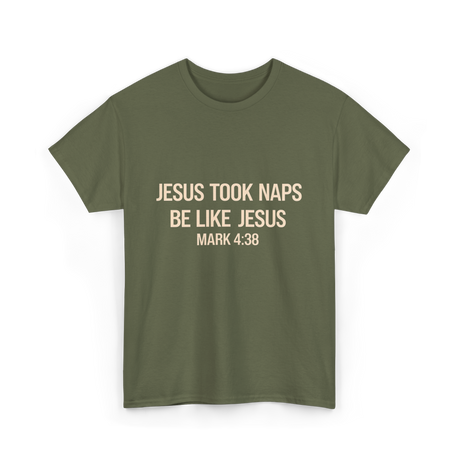 Jesus Took Naps Mark 4:38 T-Shirt - Military Green