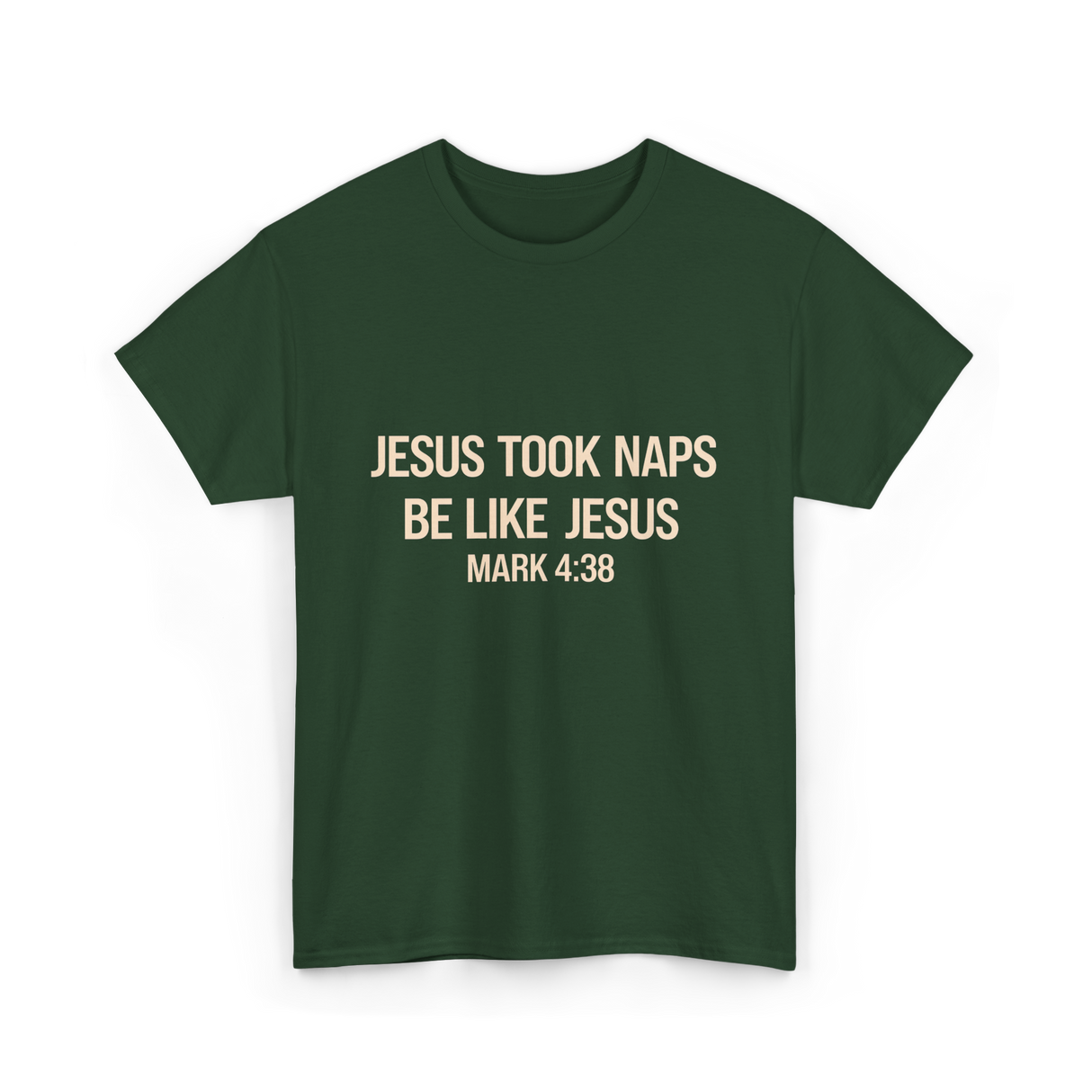 Jesus Took Naps Mark 4:38 T-Shirt - Forest Green