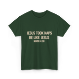 Jesus Took Naps Mark 4:38 T-Shirt - Forest Green