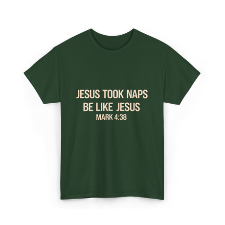 Jesus Took Naps Mark 4:38 T-Shirt - Forest Green