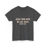 Jesus Took Naps Mark 4:38 T-Shirt - Dark Heather