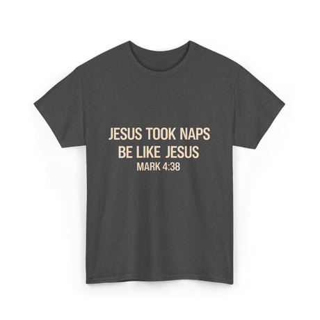 Jesus Took Naps Mark 4:38 T-Shirt - Dark Heather