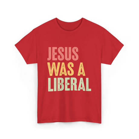 Jesus Was A Liberal T-Shirt - Red