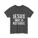 Jesus Was A Refugee T-Shirt - Dark Heather