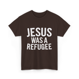 Jesus Was A Refugee T-Shirt - Dark Chocolate