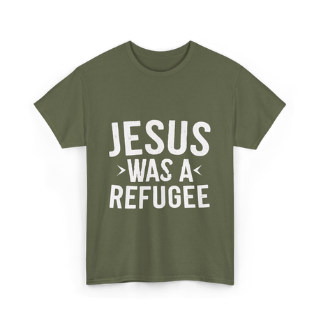 Jesus Was A Refugee T-Shirt - Military Green