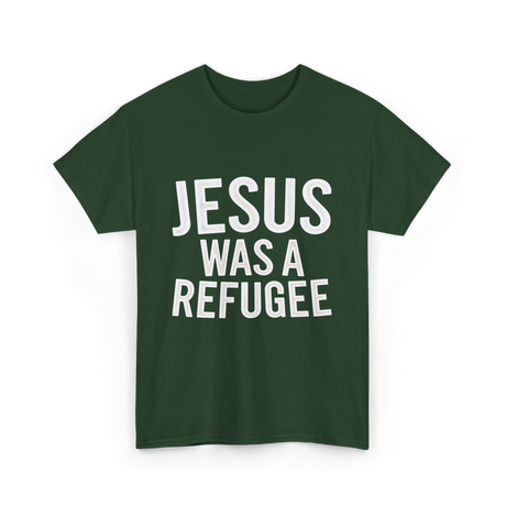 Jesus Was A Refugee T-Shirt - Forest Green