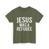 Jesus Was A Refugee T-Shirt - Military Green