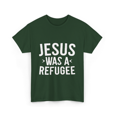 Jesus Was A Refugee T-Shirt - Forest Green