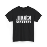 Journalism Matters Journalist Media T-Shirt - Black