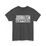 Journalism Matters Journalist Media T-Shirt - Dark Heather