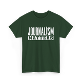 Journalism Matters Journalist Media T-Shirt - Forest Green