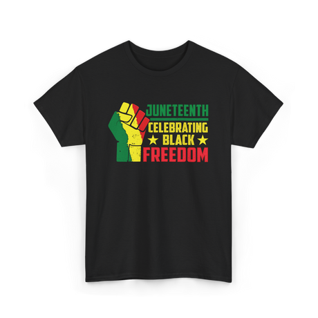 Juneteenth Celebrating Black Freedom T-Shirt - Black