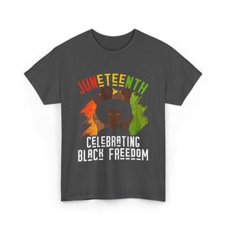 Juneteenth Celebrating Black Freedom T-Shirt - Dark Heather