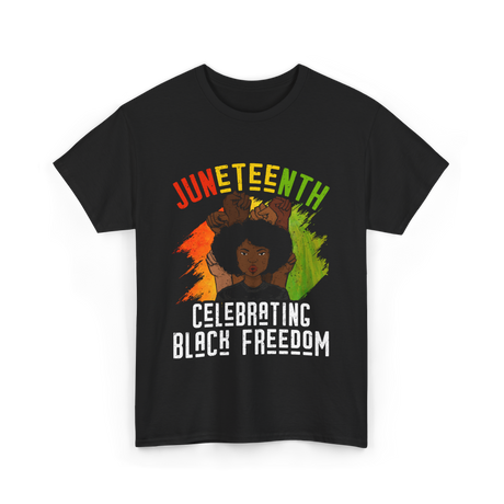 Juneteenth Celebrating Black Freedom T-Shirt - Black