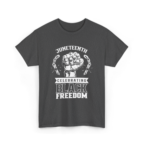 Juneteenth Celebrating Black Freedom T-Shirt - Dark Heather