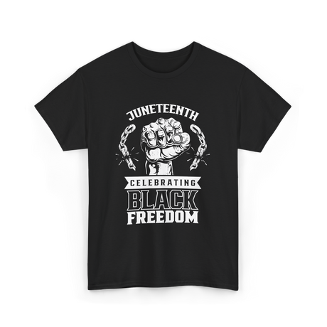 Juneteenth Celebrating Black Freedom T-Shirt - Black