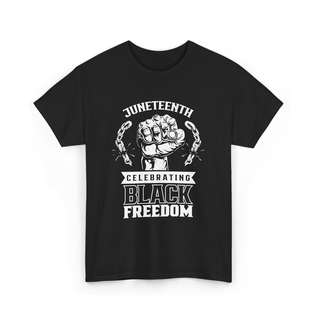 Juneteenth Celebrating Black Freedom T-Shirt - Black