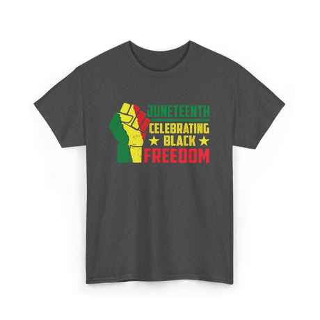 Juneteenth Celebrating Black Freedom T-Shirt - Dark Heather