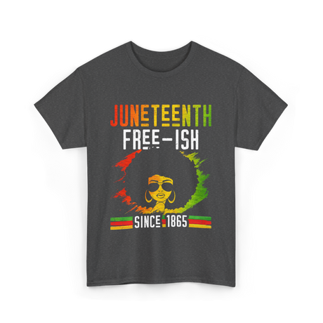 Juneteenth Free-Ish Black History T-Shirt - Dark Heather