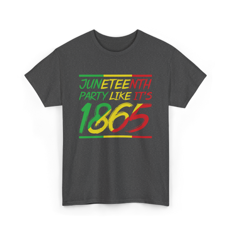 Juneteenth Party Like Its 1865 Celebration T-Shirt - Dark Heather