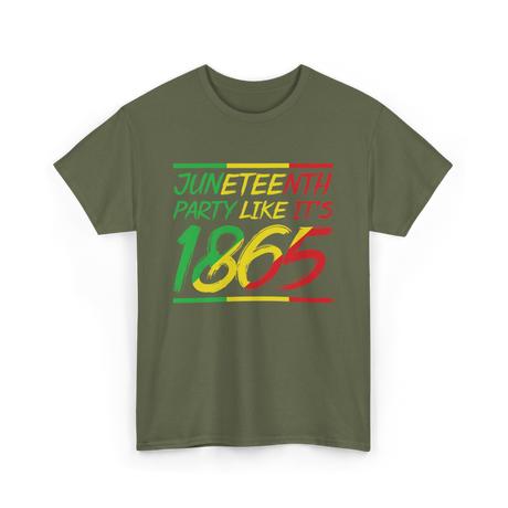 Juneteenth Party Like Its 1865 Celebration T-Shirt - Military Green