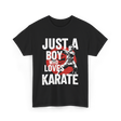 Just A Boy Who Loves Karate Martial Arts T-Shirt - Black